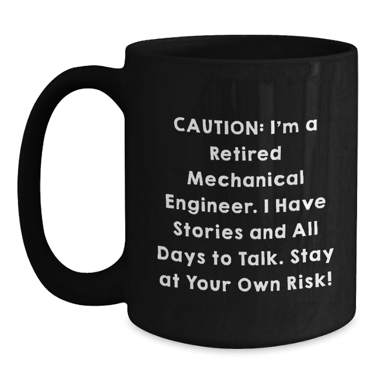 Funny Mechanical Engineer Gifts, Black Coffee Mugs for Men from Friends with 'Caution, I'm a Retired Mechanical Engineer, I Have Stories and All Days to Talk, Stay at Your Own Risk!' Quote - Main