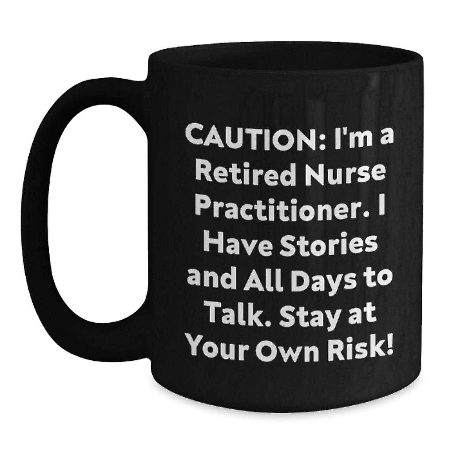 Nurse Practitioner Humor Gifts for Him Her Coworkers Family - 'Caution: I'm A Retired Nurse Practitioner...' Black Coffee Mug - Main