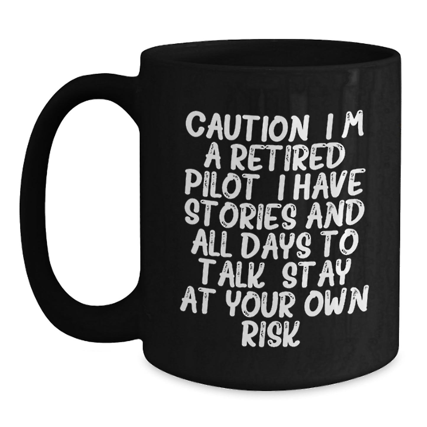 Pilot Gifts from Friends, Caution: 'I'm A Retired Pilot, Stay At Your Own Risk!' Black Coffee Mug for Graduation - Main