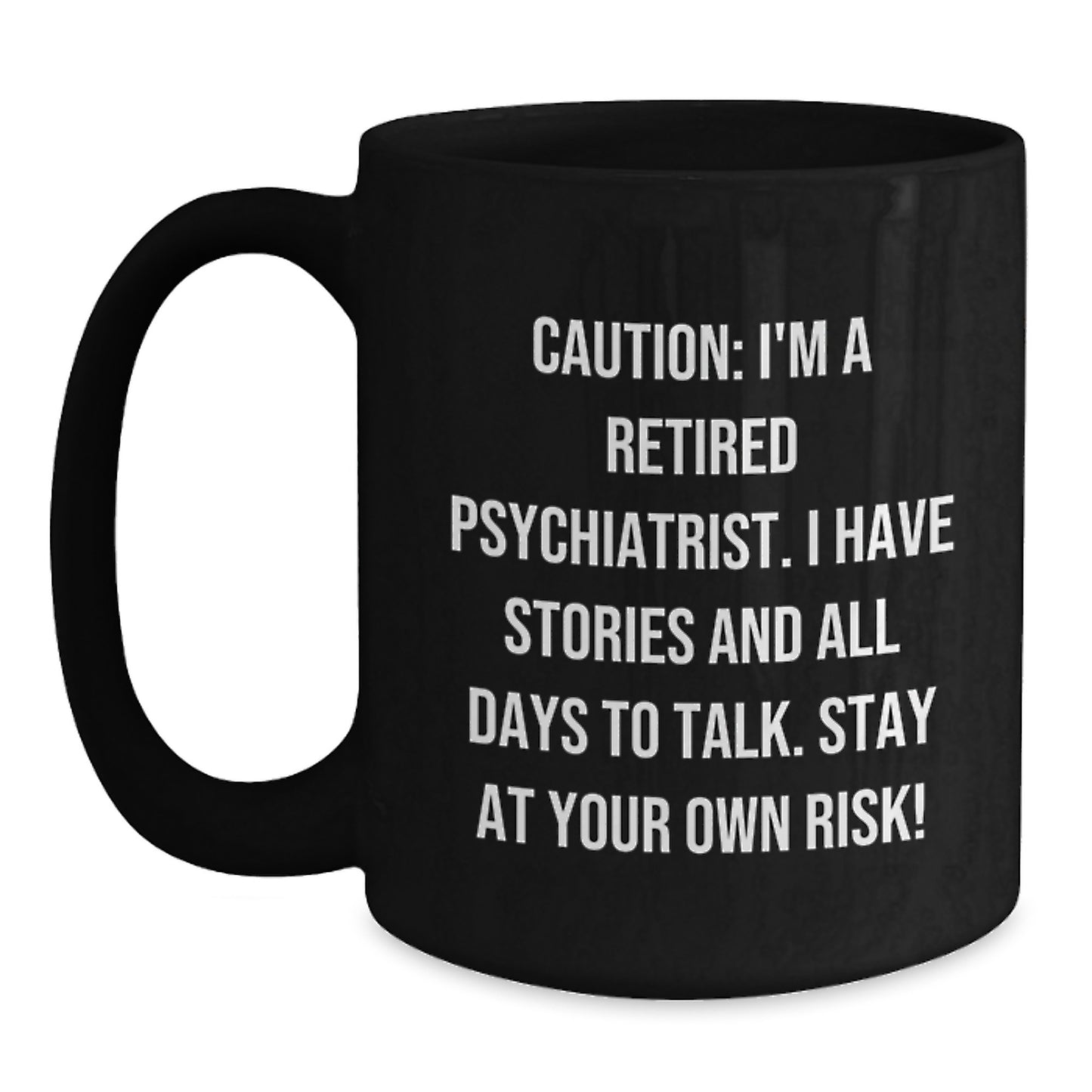 Funny Psychiatric Gifts for Men, Women, Friends, Coworkers - Caution: I'm A Retired Psychiatrist, Stay At Your Own Risk! Black Coffee Mug, Christmas Unique Gifts from Family - Main