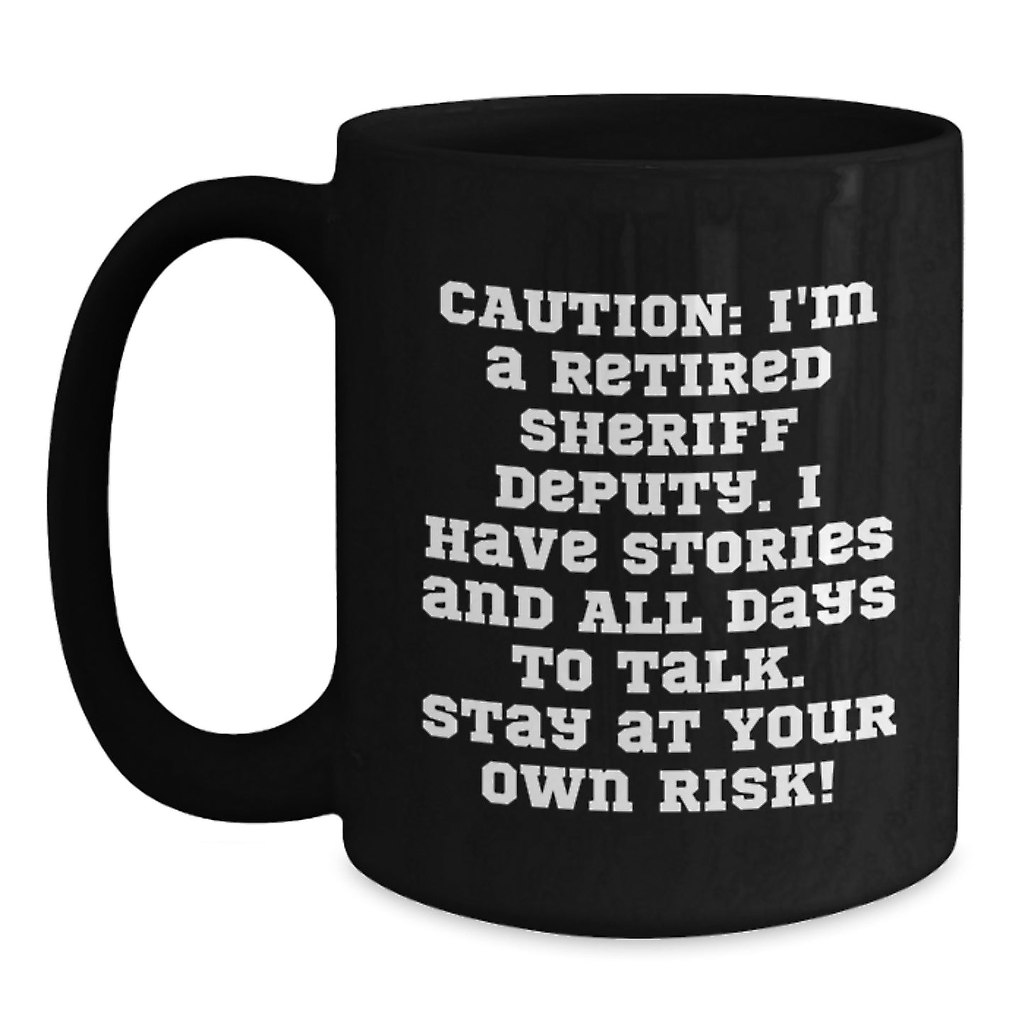 Sheriff Deputy Humor Gifts from Men to Sheriff Deputy Graduation Unique Black Coffee Mug, Stay At Your Own Risk! - Main