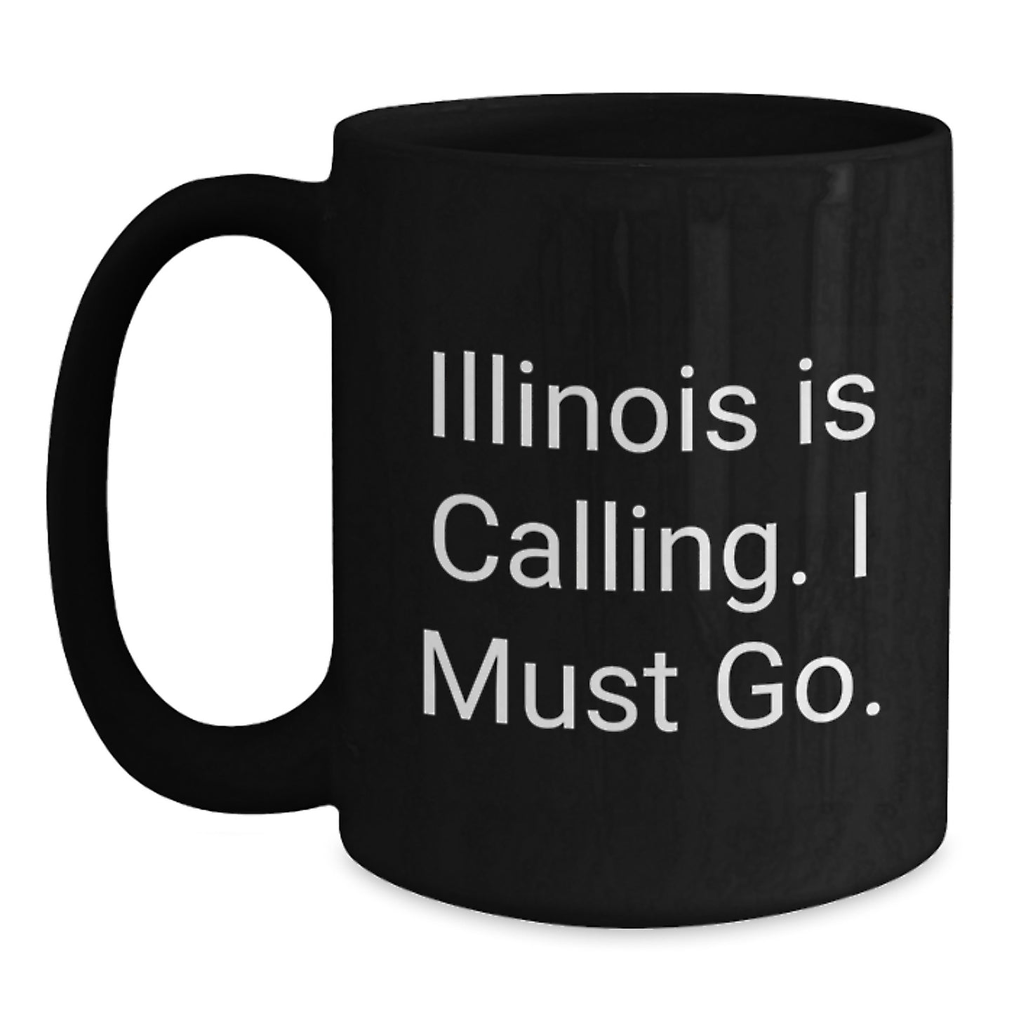 Funny Illinois Black Coffee Mugs for Illinois Enthusiasts Gifts from Friends and Family at Christmas - 'Illinois Is Calling. I Must Go.' - Main