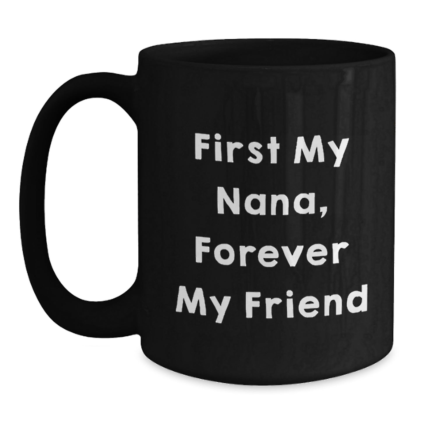 Funny Nana Quote Black Coffee Mugs, Gifts from Family to Nana, Nana Gifts for Graduation, Forever My Friend - Main