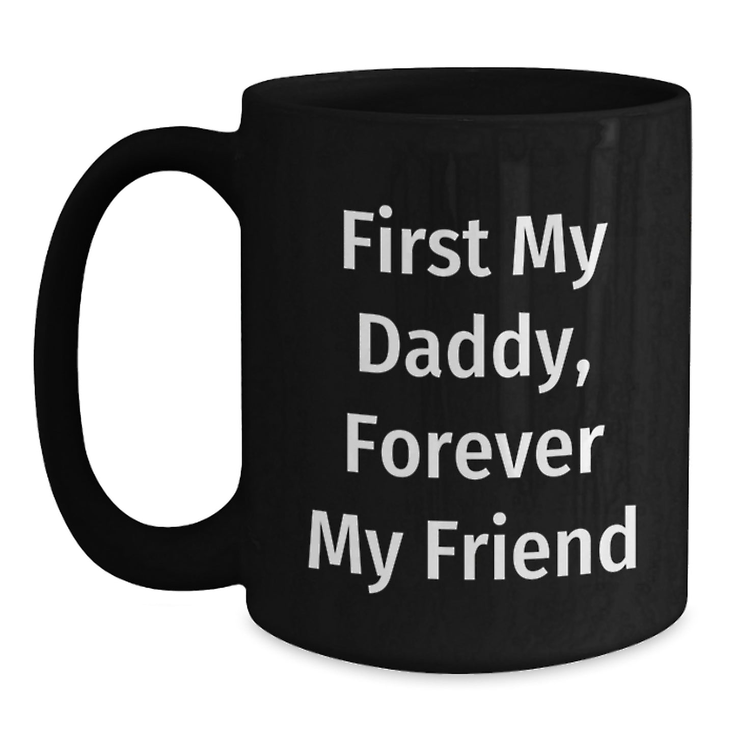 Daddy's Proud, Funny Graduation Gifts from Men, Gifts for Daddy, 'First My Daddy, Forever My Friend' Quote on Black Coffee Mug - Main