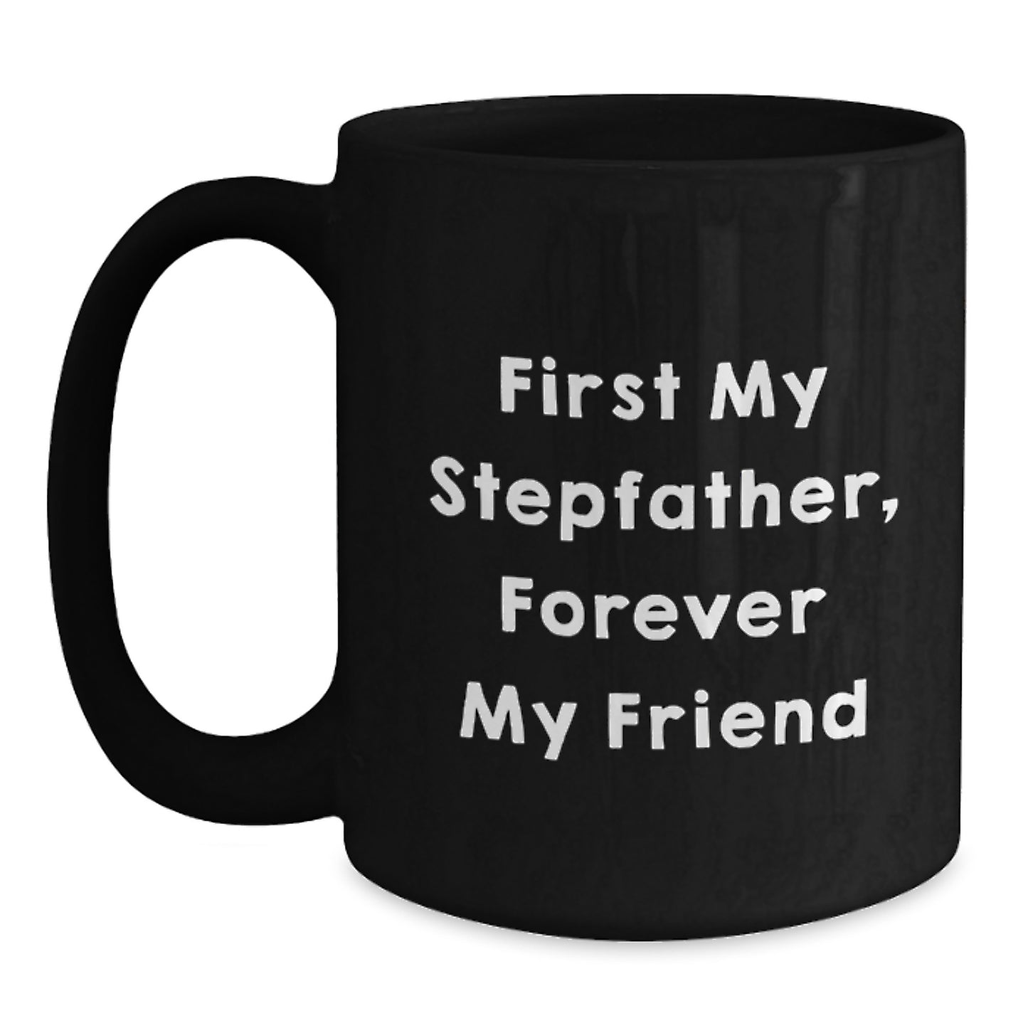 Funny Stepfather Gifts, 'First My Stepfather, Forever My Friend' Black Coffee Mug for Graduation from Family - Main