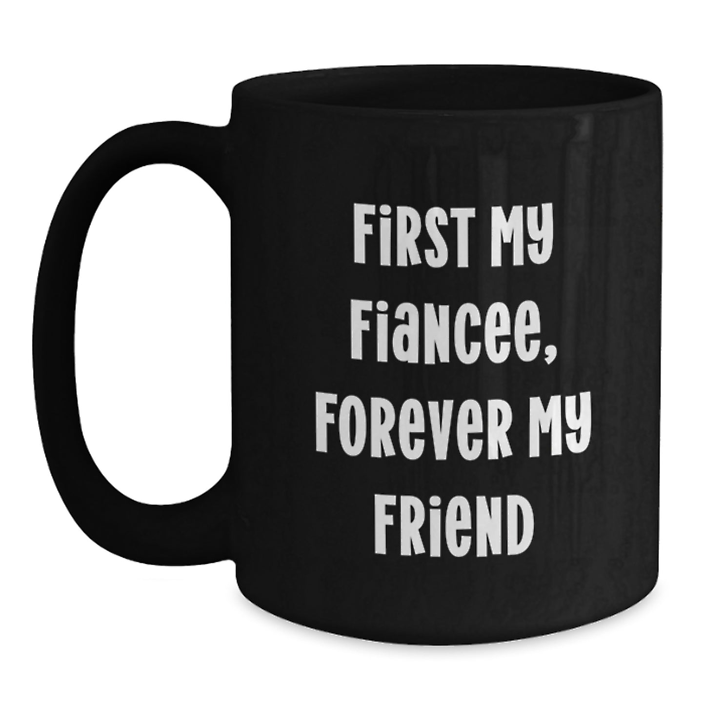 Gifts from Men to Fiancee, Funny Inspirational Quote, Black Coffee Mug for Graduation, First My Fiancee, Forever My Friend - Main