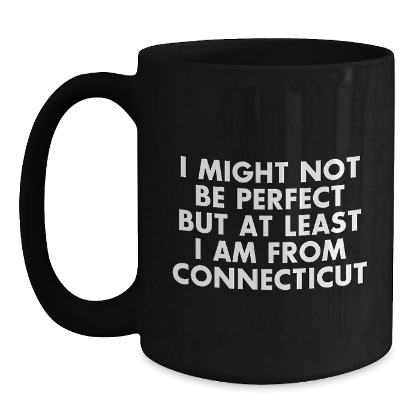 Funny Connecticut Gifts for Family - Unique Black Coffee Mug from Connecticut with Inspirational Quote, I Might Not Be Perfect But At Least I Am From Connecticut, Christmas Memorable Present Ideas - Main