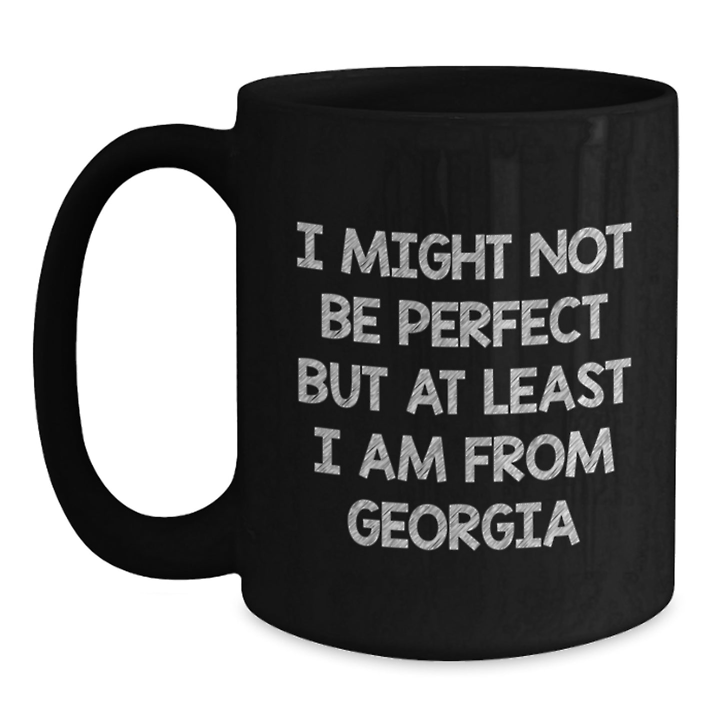 Funny Georgia Gifts for Friends and Family - Black Coffee Mug with I Might Not Be Perfect But At Least I Am From Georgia Quote Perfect Christmas Unique Gifts from Georgia - Main