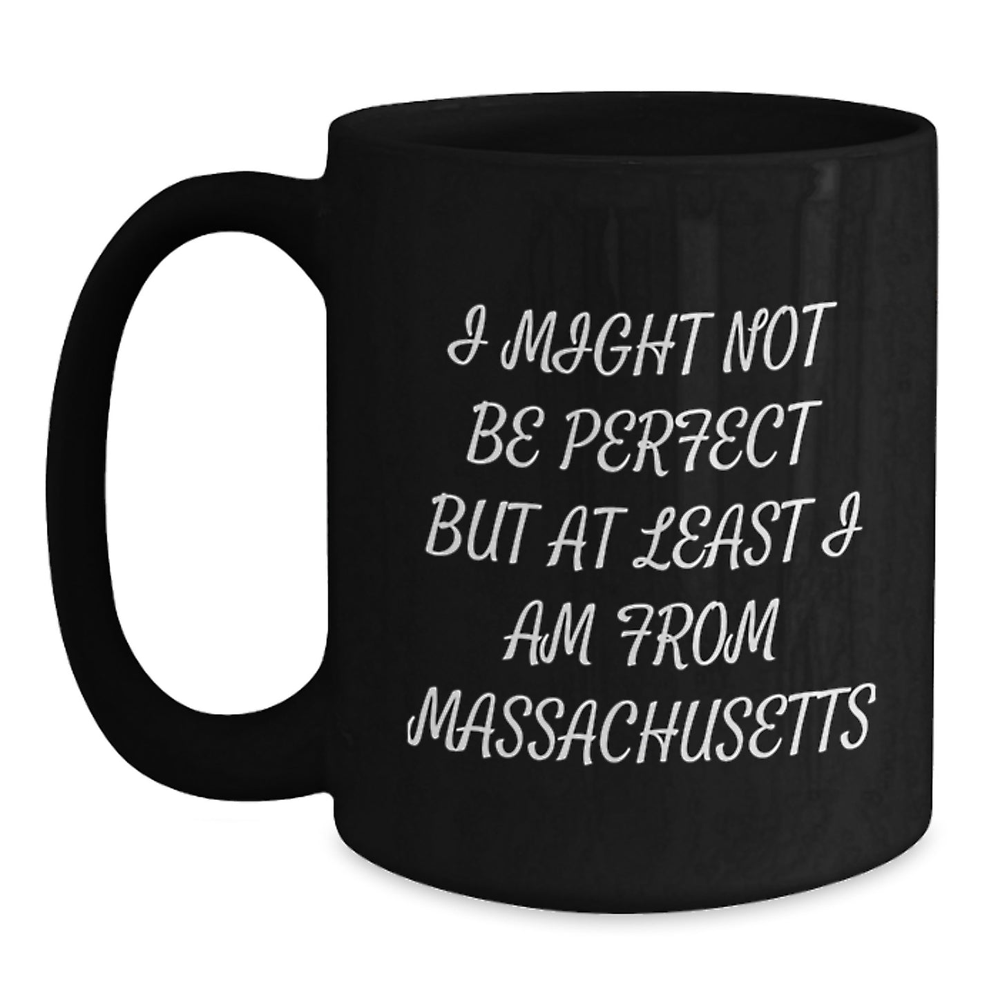 Funny Massachusetts Gifts from Friends for Family Members - Black Coffee Mug, I Might Not Be Perfect But At Least I Am From Massachusetts, Christmas Unique - Main