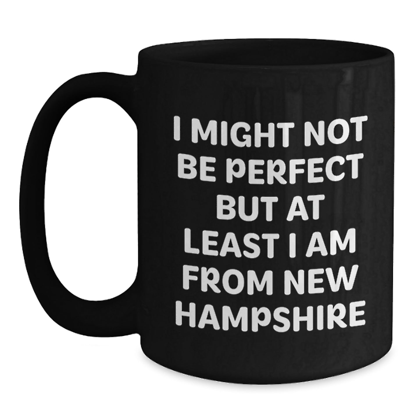 Funny New Hampshire Gifts from Friends for Christmas Unique Black Coffee Mugs, I Might Not Be Perfect, Black Coffee Mug, New Hampshire Quote - Main