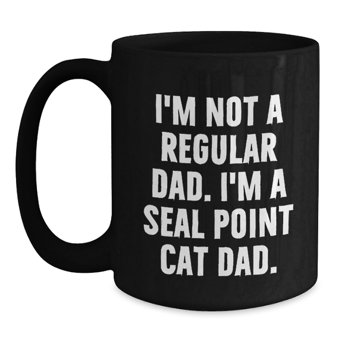 Funny Seal Point Cat Gifts from Dad to Seal Point Cat Lover - Black Coffee Mug, 11oz or 15oz, Microwave and Dishwasher Safe for Graduation - Main