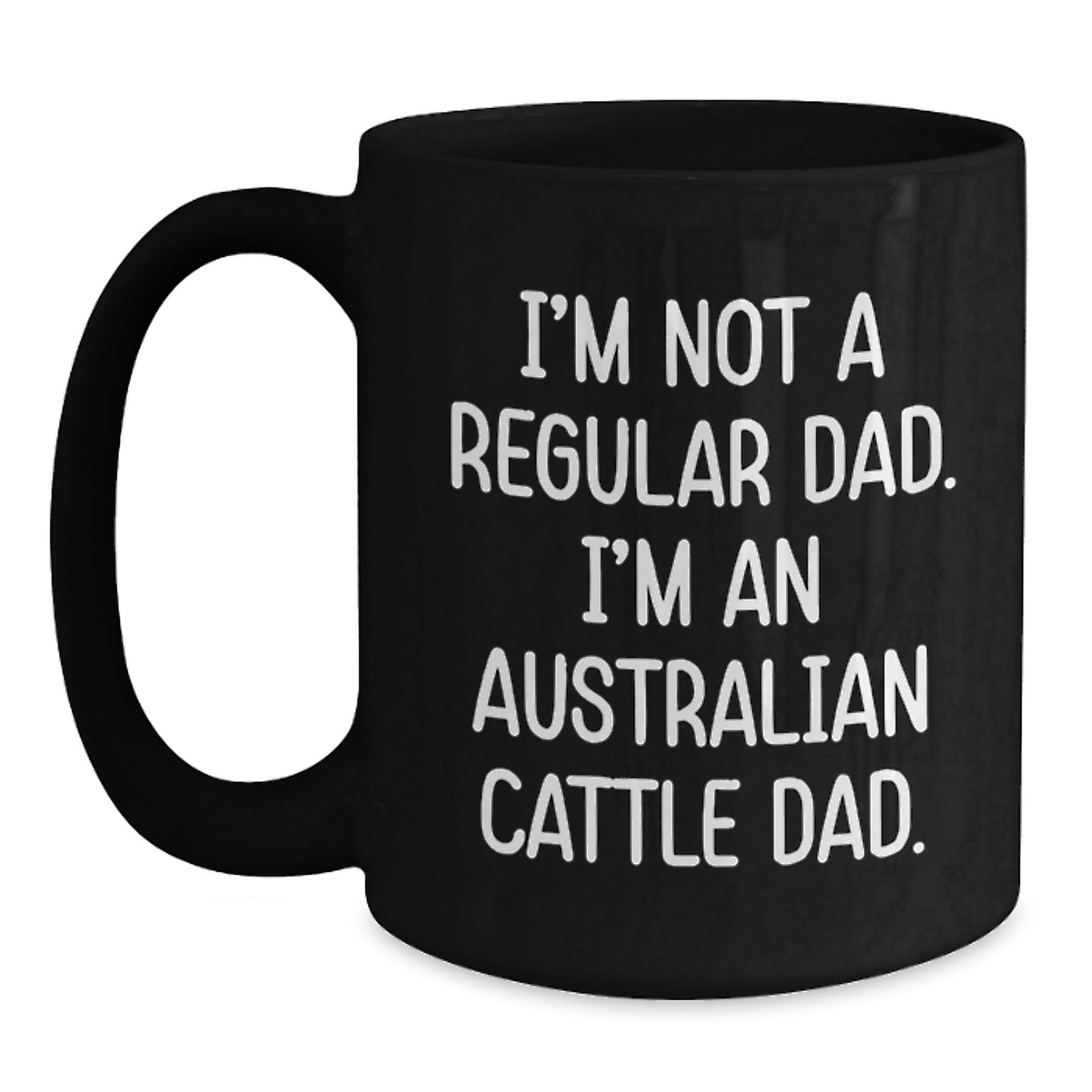Funny Australian Cattle Dog Gifts for Men from Dad, Black Coffee Mug with Quote 'I'm Not A Regular Dad. I'm An Australian Cattle Dad.', Birthday Unique Gifts - Main