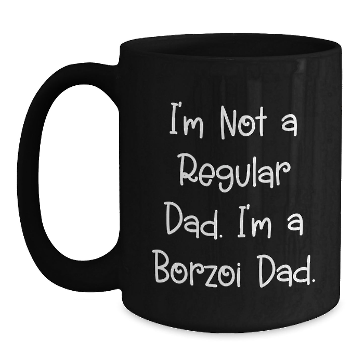 Borzoi Dog Lover Gifts from Dad - I'm Not A Regular Dad. I'm A Borzoi Dad. Black Coffee Mug for Graduation Unique Gifts - Main
