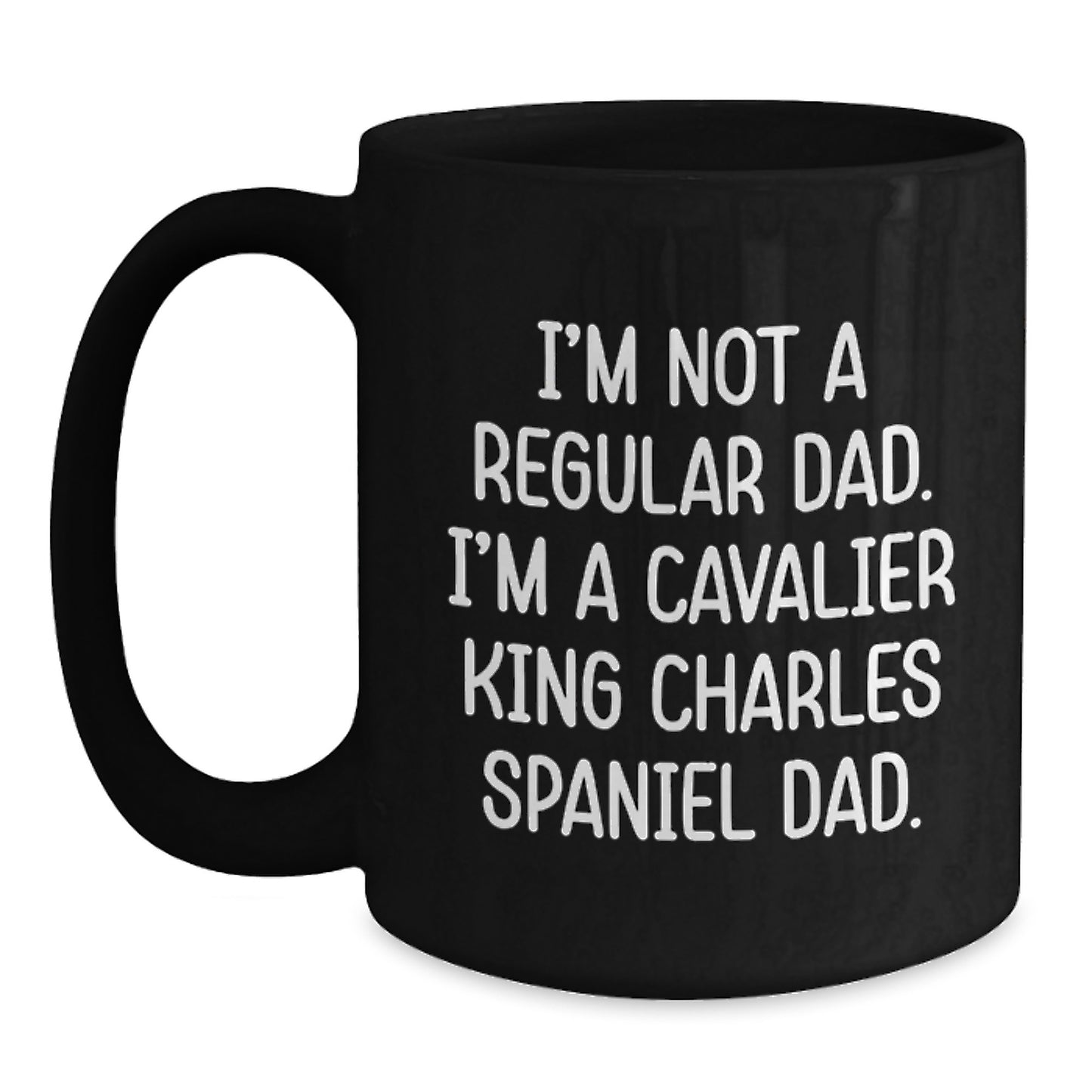 Funny Cavalier King Charles Spaniel Dad Gifts from Friends for Graduation Unique Black Coffee Mugs, 'I'm Not A Regular Dad. I'm A Cavalier King Charles Spaniel Dad.' - Main