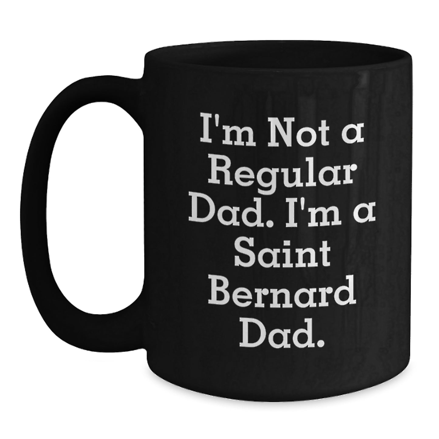Funny Saint Bernard Dad Gifts - I'm Not A Regular Dad. I'm A Saint Bernard Dad. - Black Coffee Mug for Graduation from Dad, Gifts for Saint Bernard Dog Lovers - Main