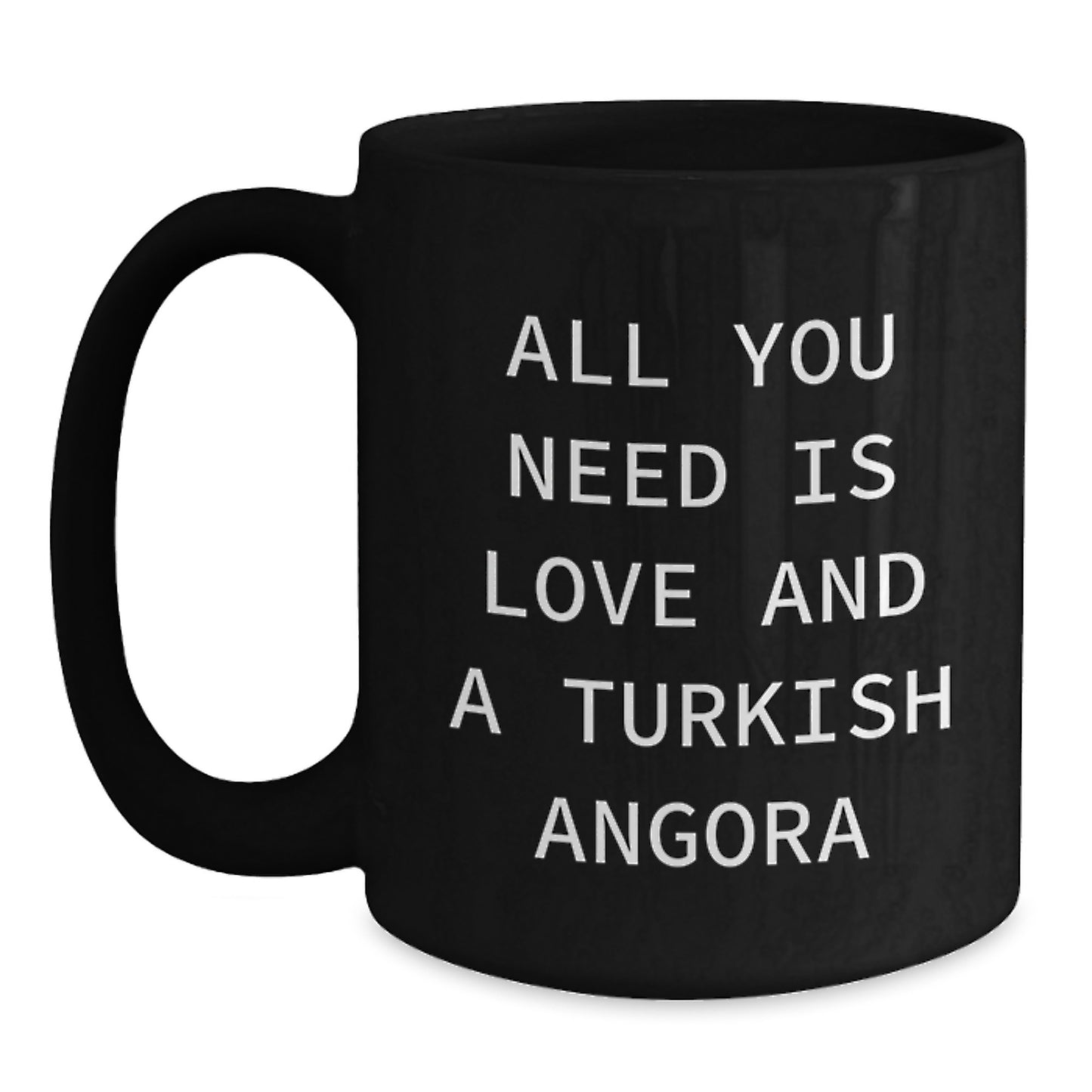 Funny Turkish Angora Cat Lover Gifts from Men to Friends - Black Coffee Mug for Christmas Unique Gifts - All You Need Is Love And A Turkish Angora - Main