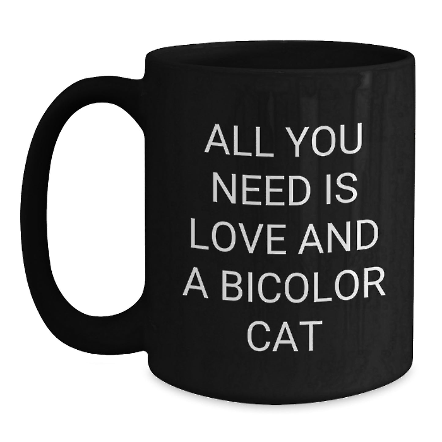 Bicolor Cat Lover Gifts from Friends for Christmas Unique Mugs - 'All You Need Is Love And A Bicolor Cat' Funny Quote Black Coffee Mug - Main