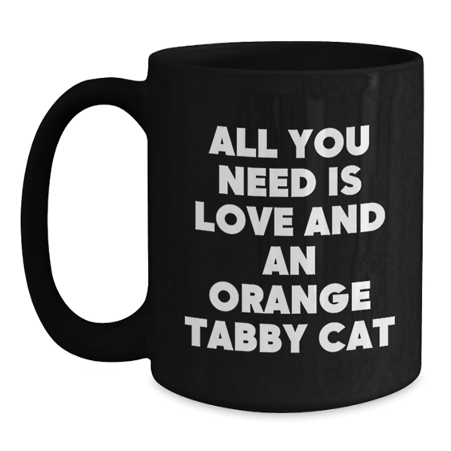 Funny Orange Tabby Cat Gifts for Men, Friends, and Family - Black Coffee Mug for Orange Tabby Cat Lovers - 'All You Need Is Love And An Orange Tabby Cat' Christmas Unique Gifts - Main