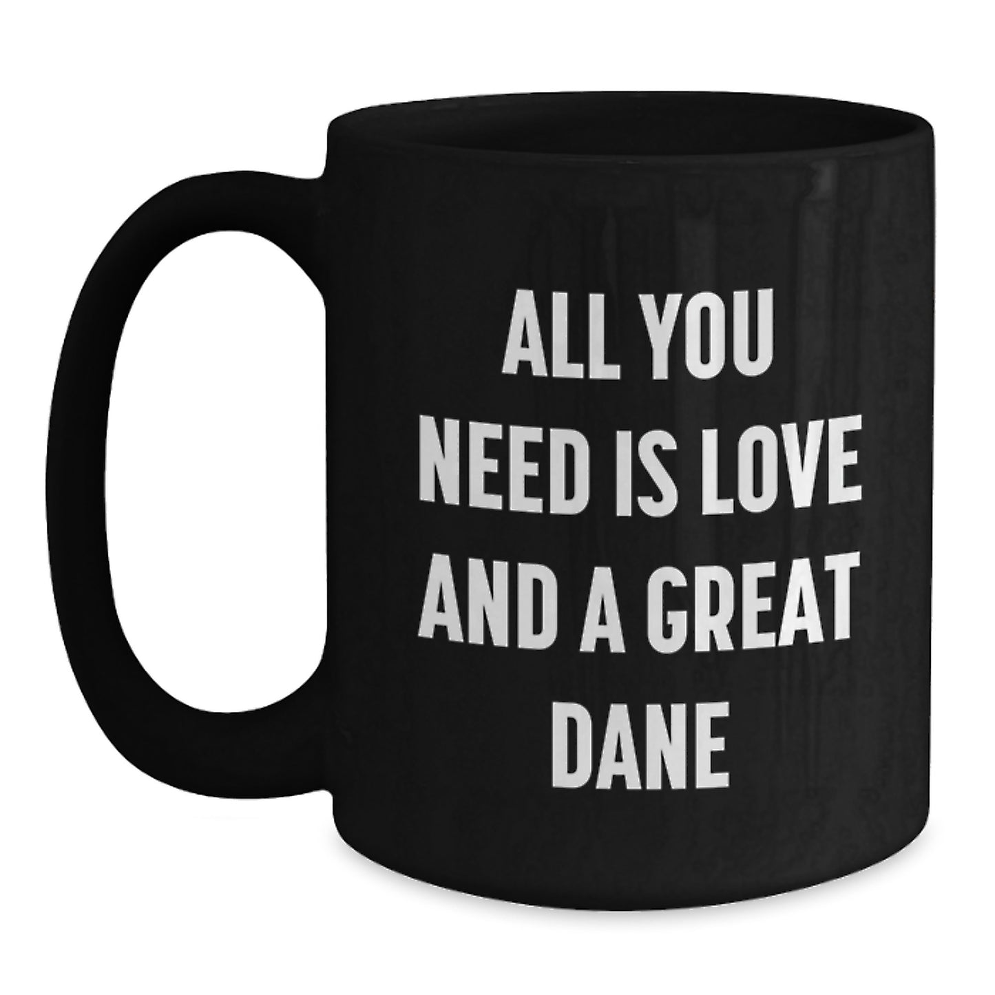 Funny Great Dane Dog Gifts for Men from Friends, Inspirational Christmas Unique Mugs for Great Dane Enthusiasts, All You Need Is Love And A Great Dane Quote Black Coffee Mug - Main