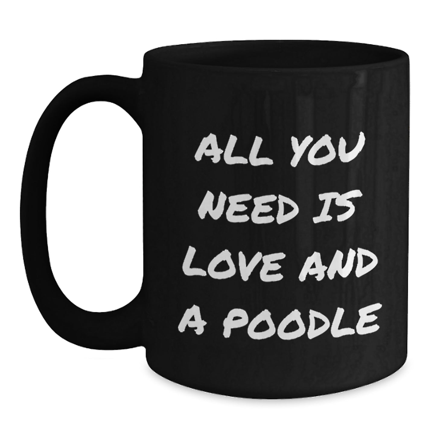 Funny Poodle Dog Lover Gifts from Friends for Men and Women, Black Coffee Mug with Inspirational Quote, All You Need Is Love And A Poodle, Graduation Unique Gifts - Main