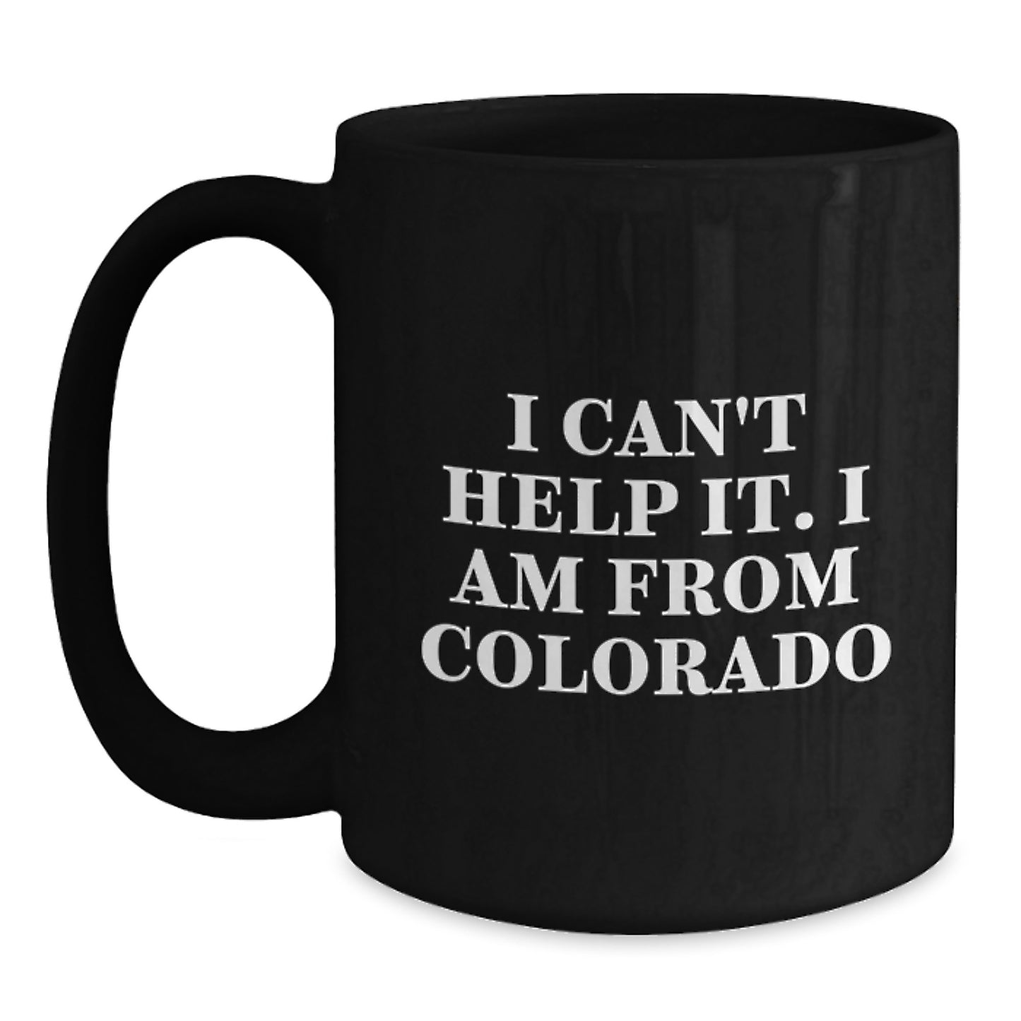 Colorado Proud Funny Graduation Gifts from Friends and Family for Colorado Men and Women - 'I Can't Help It. I Am From Colorado' Black Coffee Mug - Main