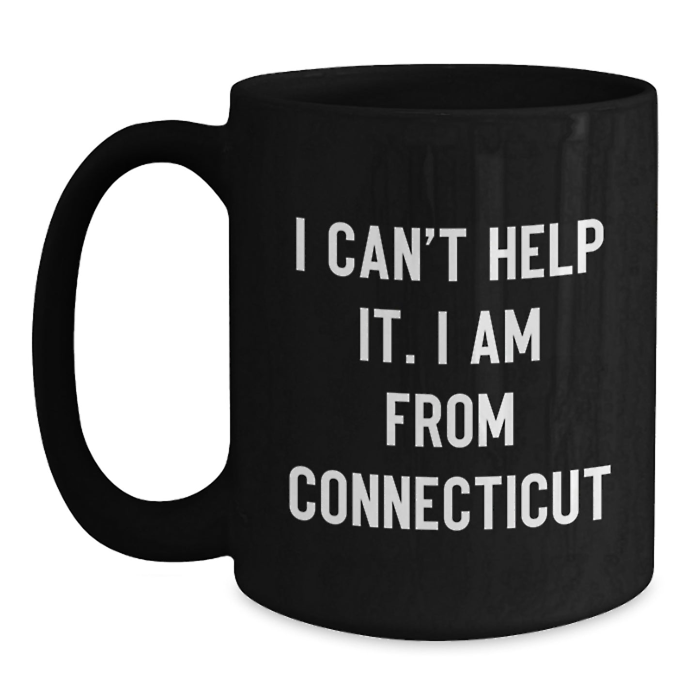 Connecticut Proud Gifts from Friends - I Can't Help It. I Am From Connecticut - Black Coffee Mug for Graduation - Main