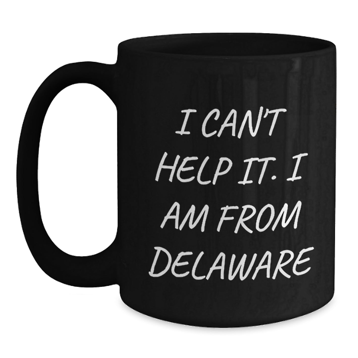 Delaware Proud Gifts from Friends for Delaware Men - I Can't Help It. 'I Am From Delaware' Black Coffee Mug, Graduation Unique Gifts - Main