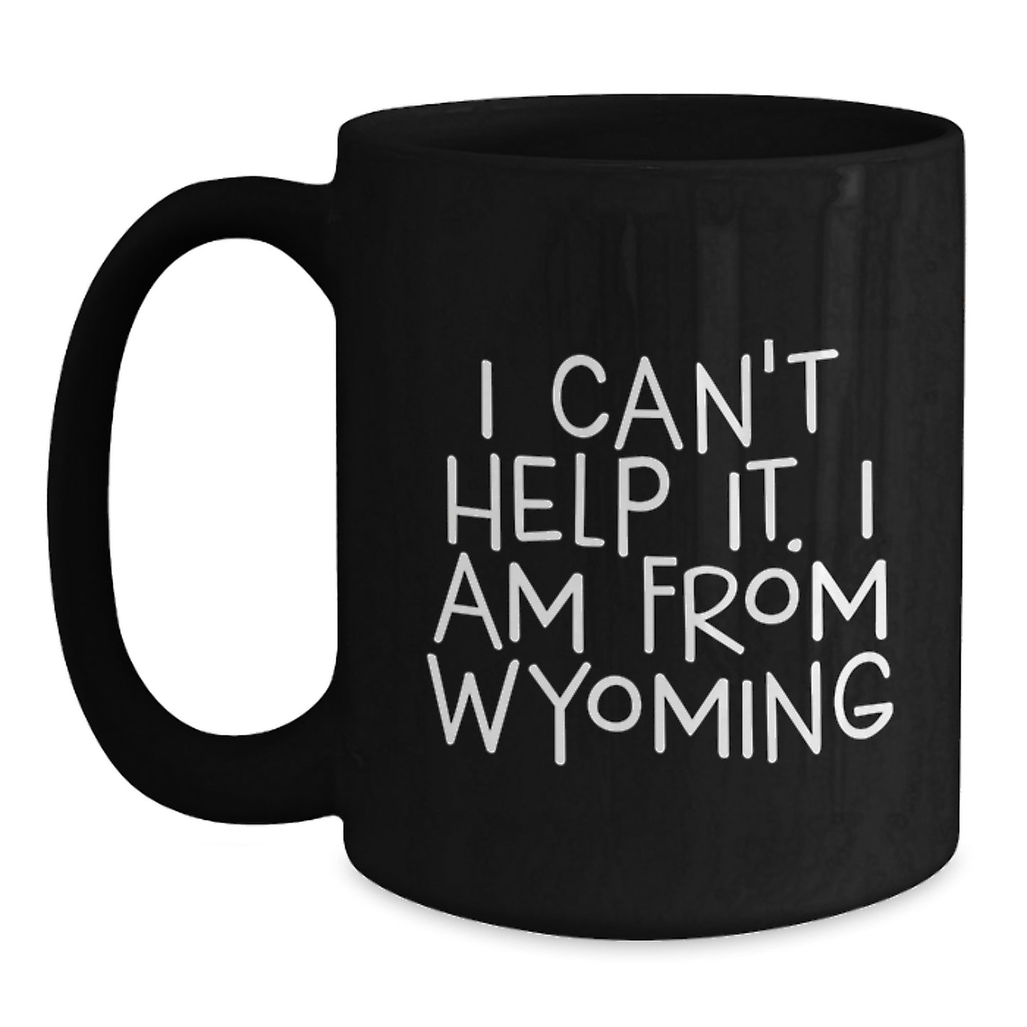 Funny Wyoming Gifts for Him or Her, 'I Can't Help It. I Am From Wyoming' Black Coffee Mug, Unique Graduation Gift from Friends to Family - Main