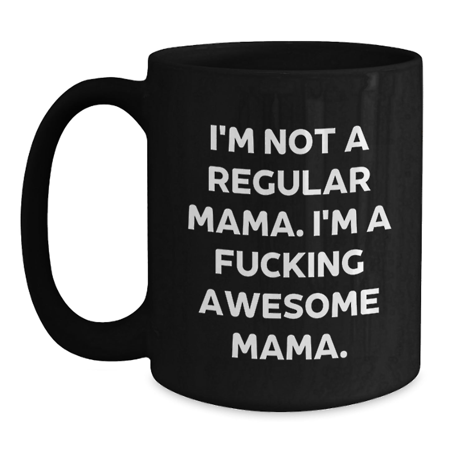 Funny Mama Gifts - Gifts from Men, Women, Family, Friends to Mama - Black Coffee Mug for Mama - Unique Christmas Unique Gifts for Mama - 'I'm Not A Regular Mama' - Main