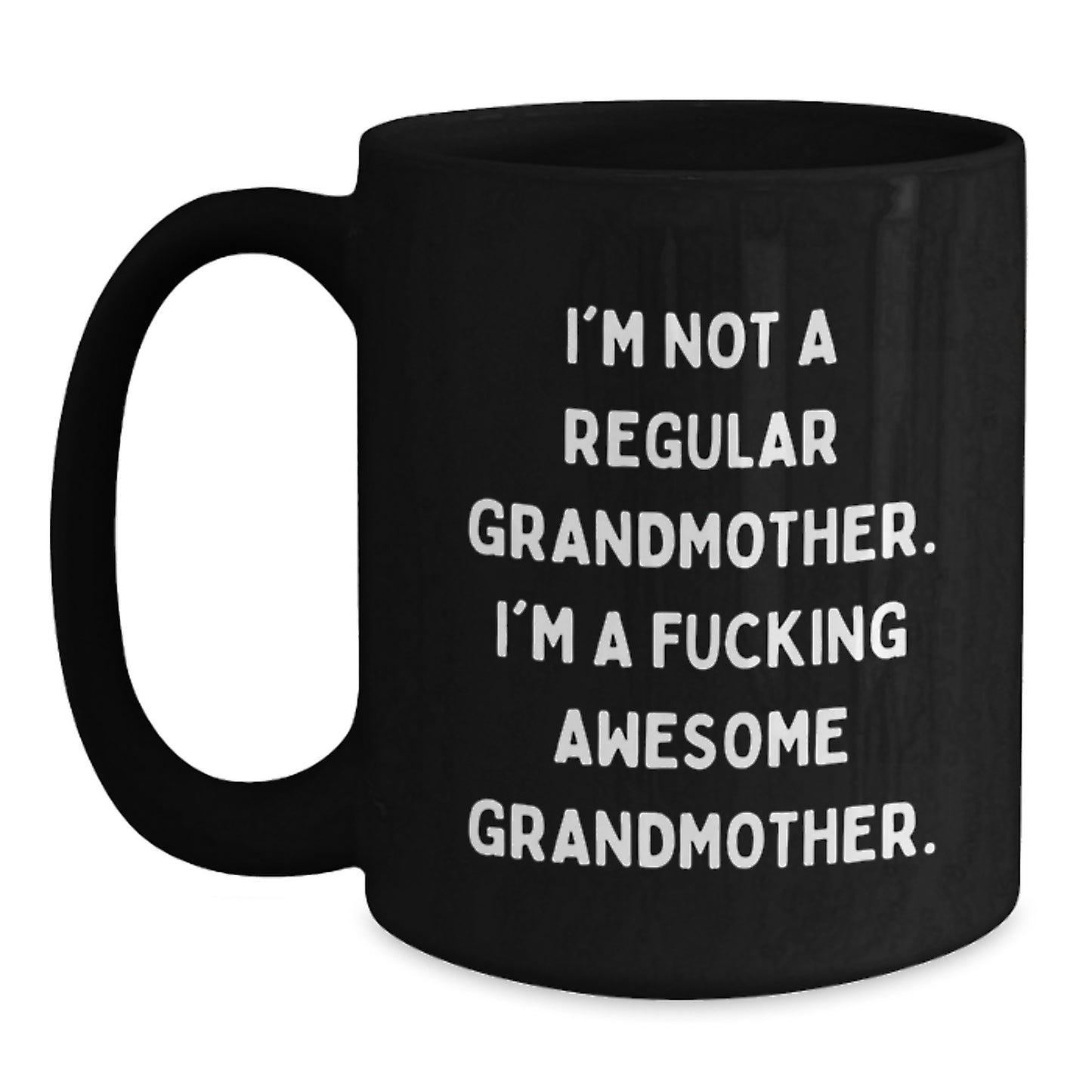 Funny Grandmother Gifts - 'I'm Not A Regular Grandmother. I'm A F--king Awesome Grandmother.' Black Coffee Mug for Her from Friends, Family or Coworkers - Main