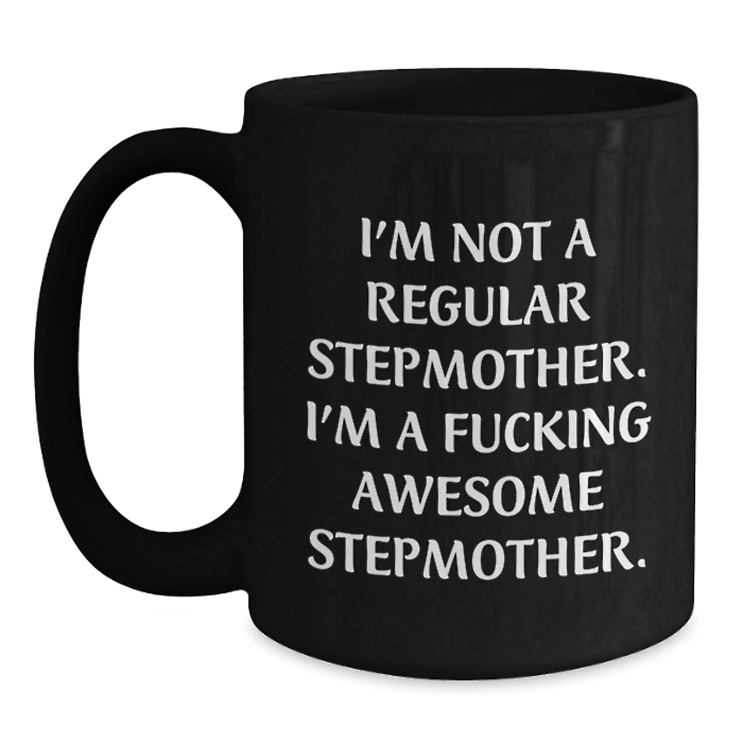 Funny Stepmother Gifts for Her, 'I'm Not A Regular Stepmother. I'm A F--king Awesome Stepmother.' Black Coffee Mug, Graduation Unique Gifts from Women to Family - Main