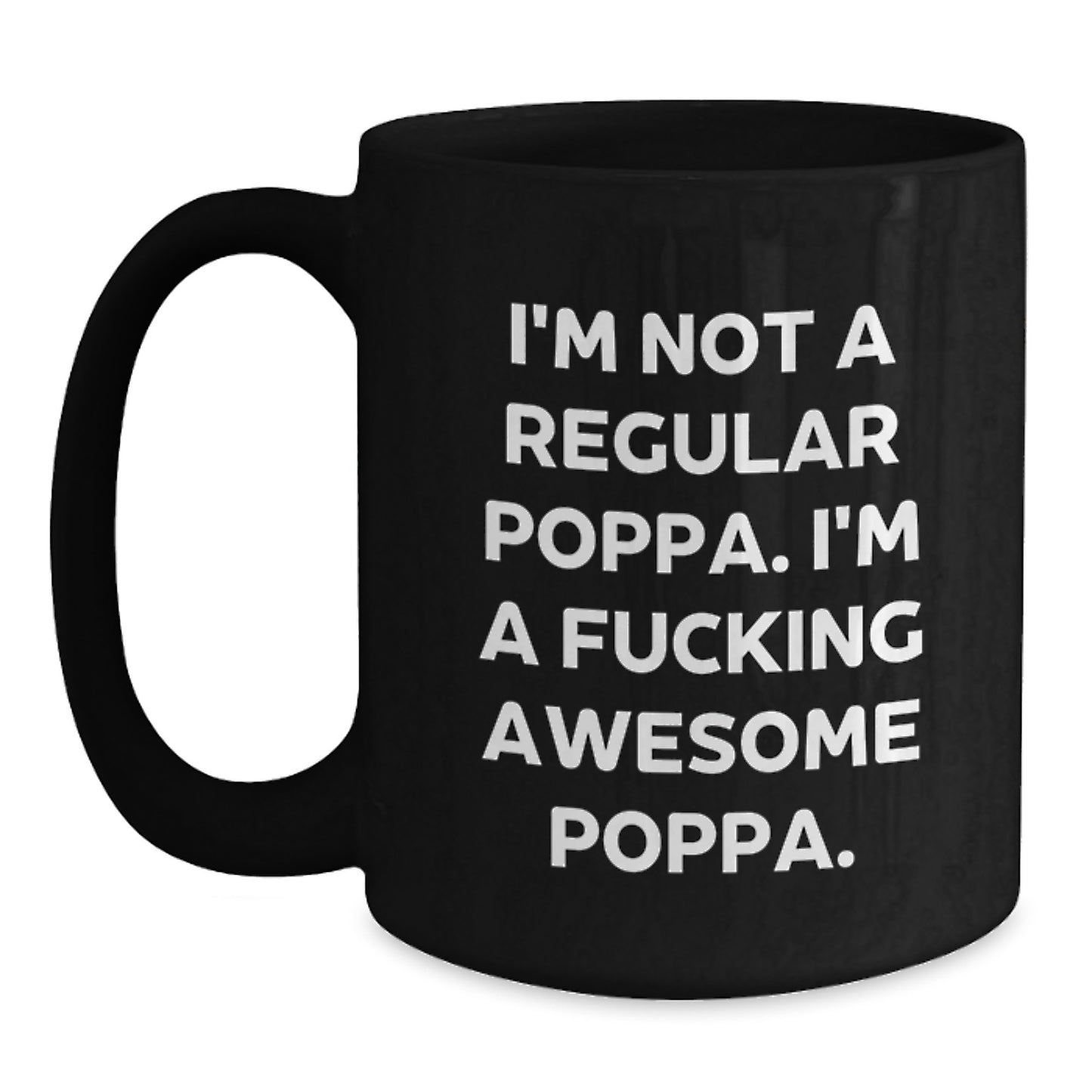Funny Poppa Gifts for Men - I'm Not A Regular Poppa. I'm A F--king Awesome Poppa. Black Coffee Mug for Dad - Main