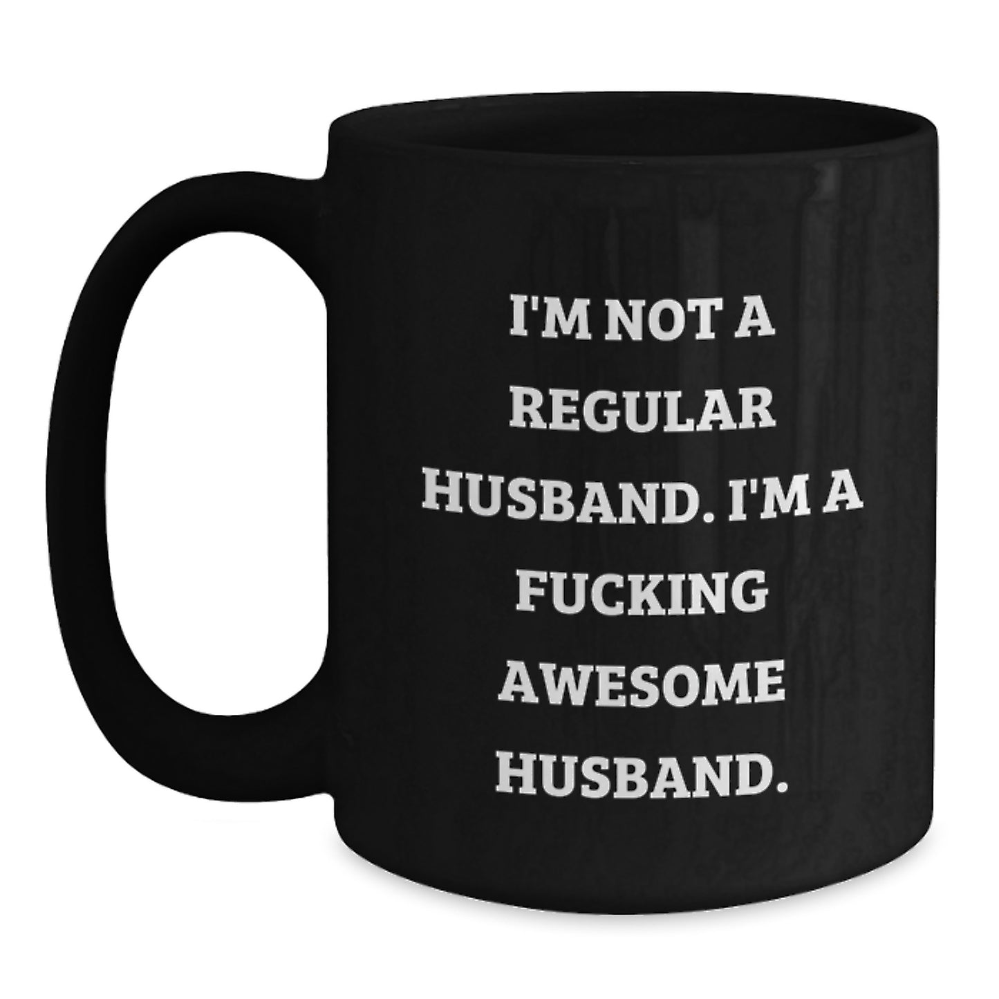 Funny Husband Gifts from Men to Husband - I'm Not A Regular Husband. I'm A F--king Awesome Husband. Black Coffee Mug for Husband on Christmas - Main