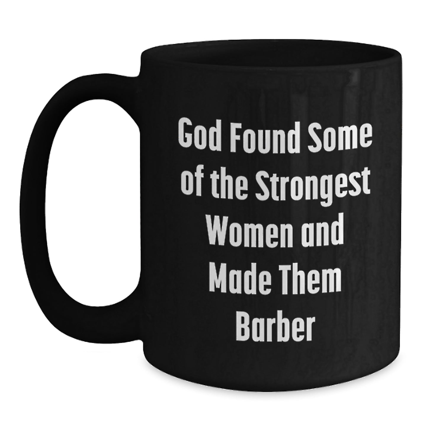 Funny Barber Gifts from Friends, Unique Black Coffee Mug for Graduation, 'God Found Some Of The Strongest Women And Made Them Barber' Quote - Main