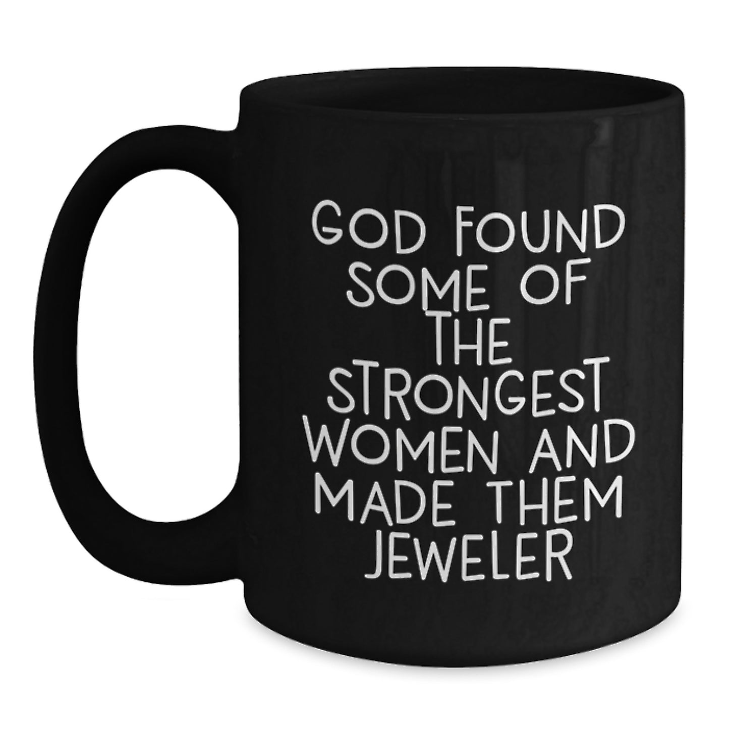 Funny Jeweler Gifts for Women from Men, Christmas Unique Black Coffee Mugs with Inspirational Quote, God Found Strongest Women Made Them Jeweler - Main