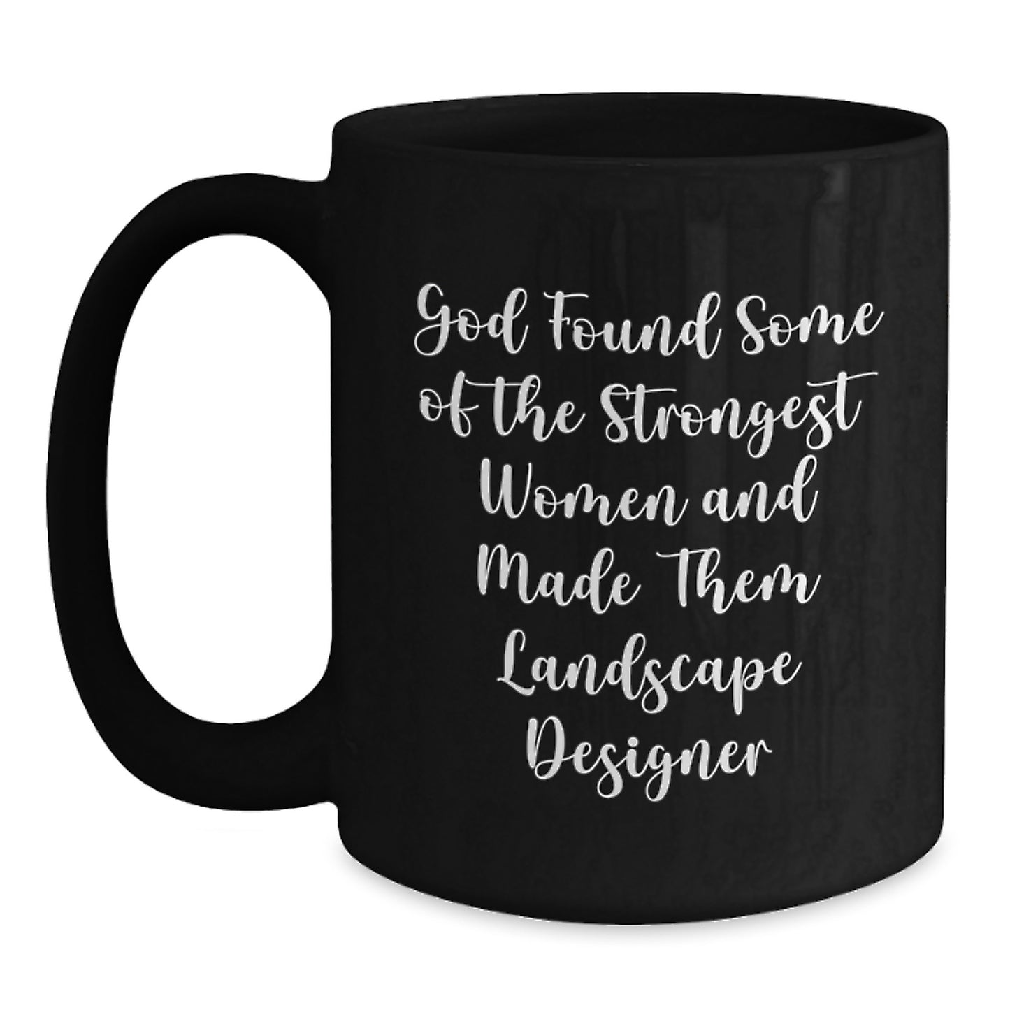 Funny Landscape Designer Black Coffee Mugs Gifts for Women from Family - God Found Some Of The Strongest Women And Made Them Landscape Designer Christmas Unique Gifts for Men - Main