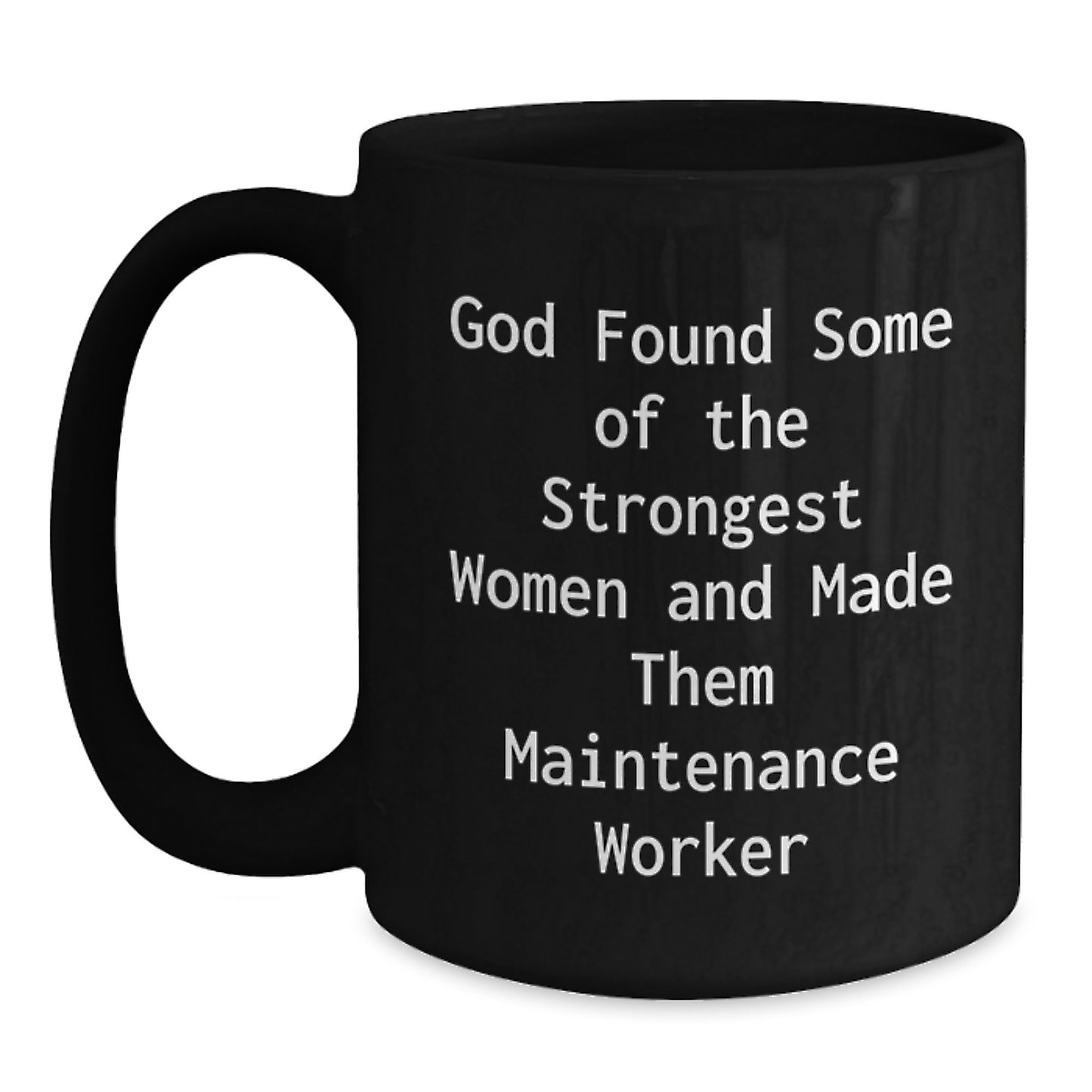 Funny Maintenance Worker Gifts for Women - Black Coffee Mug - 'God Found Some Of The Strongest Women And Made Them Maintenance Worker' Christmas Unique Gifts from Women to Maintenance Workers - Main