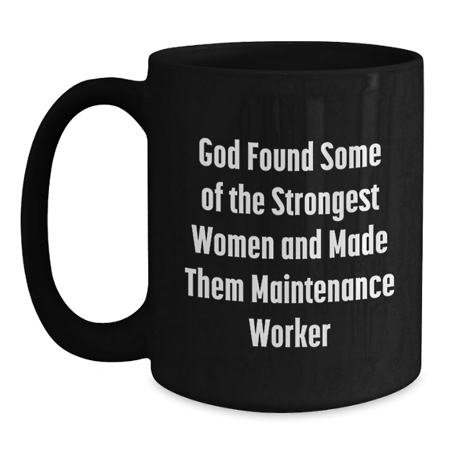 Funny Maintenance Worker Black Coffee Mug Gifts from Men to Their Female Colleagues on Christmas - God Found Some Of The Strongest Women And Made Them Maintenance Worker - Main