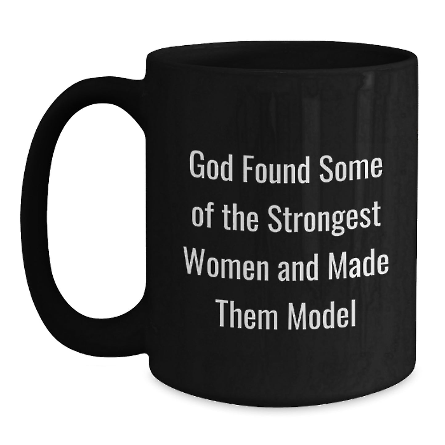 Funny Model Gifts from Friends and Family, Inspirational Black Coffee Mugs for Model Enthusiasts, Birthday Unique Gifts, God Found Some Of The Strongest Women And Made Them Model - Main