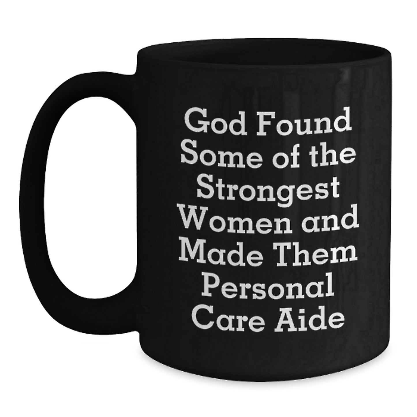 Funny Personal Care Aide Gifts from Family, Christmas Unique Mugs for Women, Inspirational Black Coffee Mug - God Found Some Of The Strongest Women And Made Them Personal Care Aide - Main