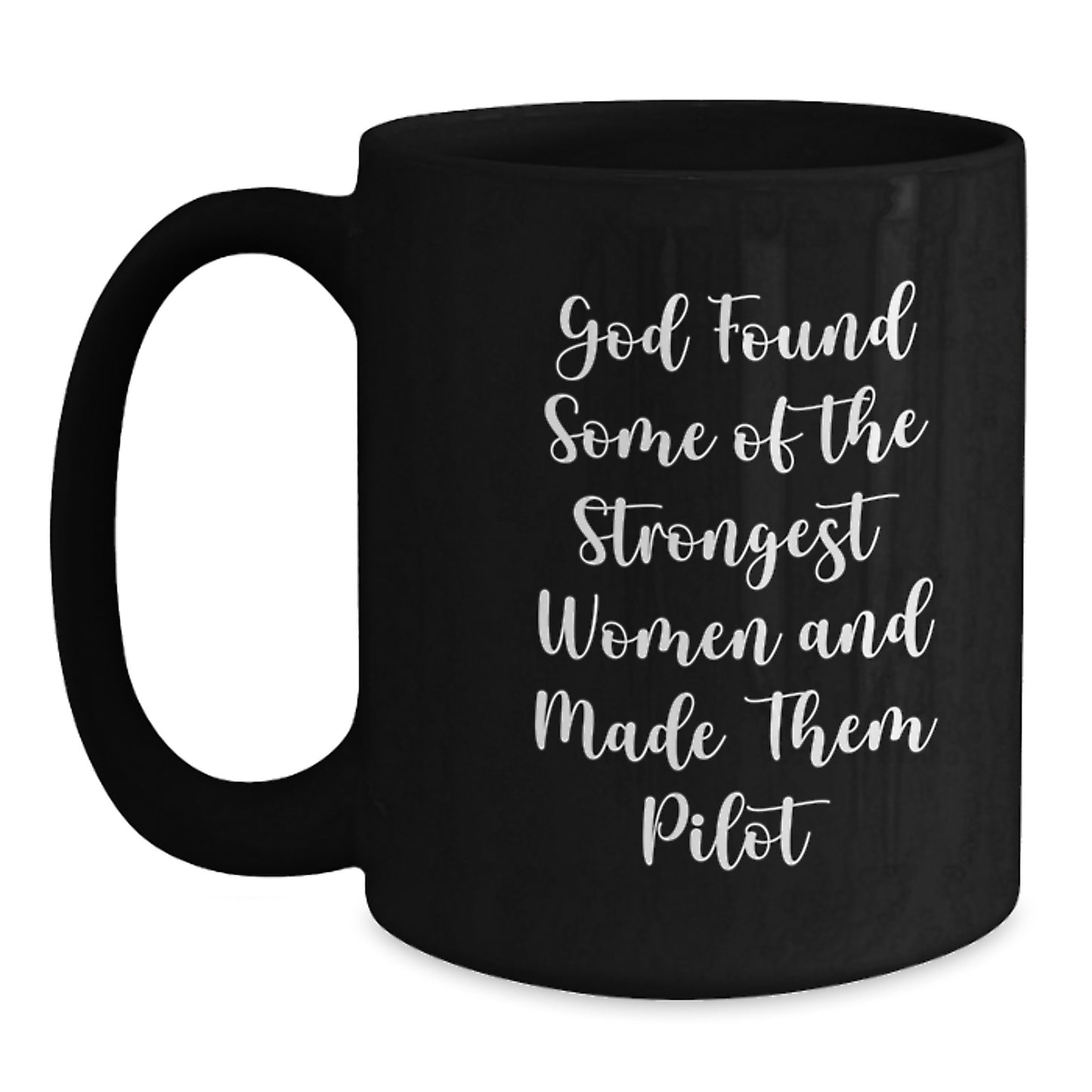 Pilot Women Gifts, Funny Inspirational Black Coffee Mug for Graduation, 'God Found Some Of The Strongest Women And Made Them Pilot', Gifts from Men, Gifts for Women - Main