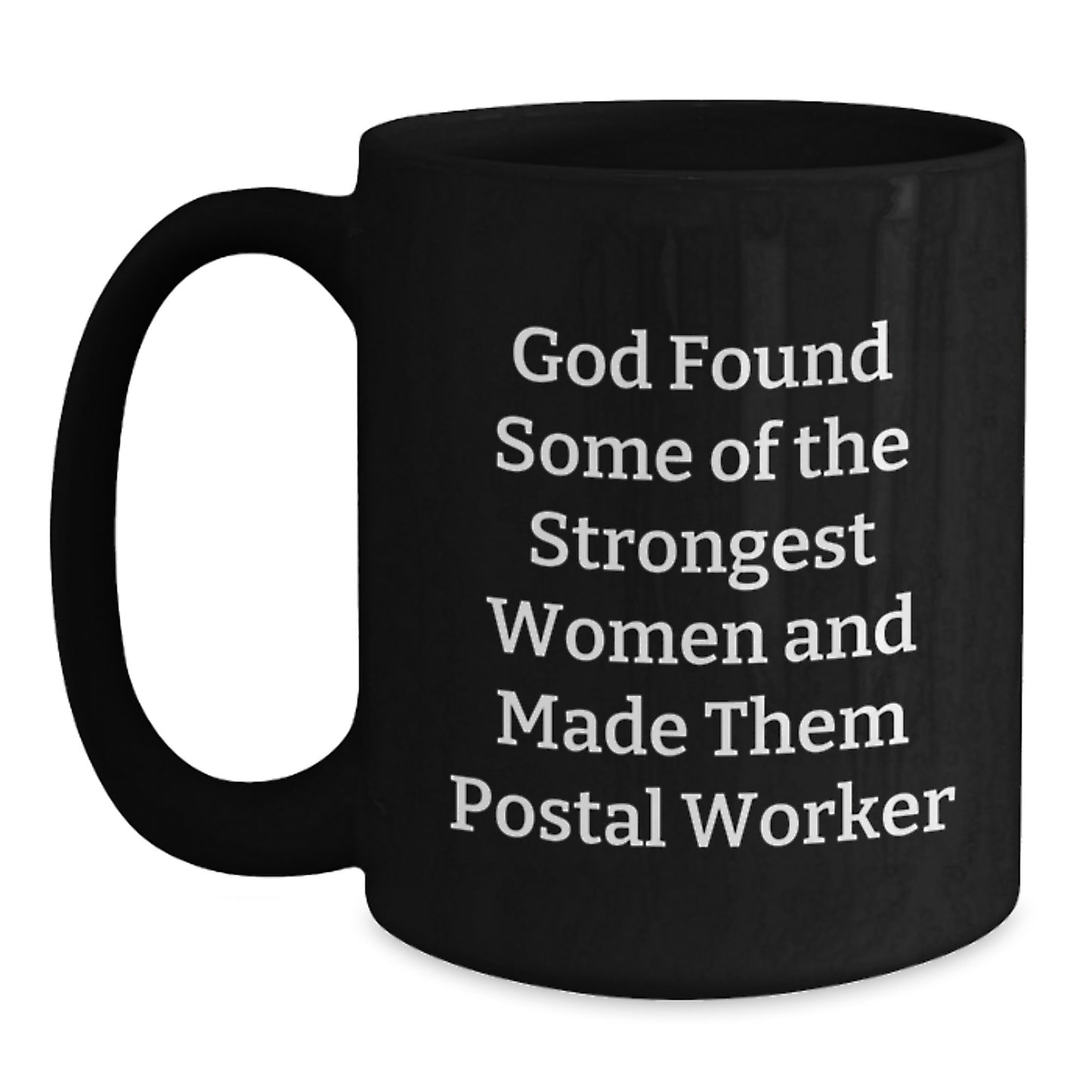 Funny Gift Ideas for Postal Worker Women Friends, 'God Found Some Of The Strongest Women And Made Them Postal Worker' Black Coffee Mug, Christmas Unique Gifts from Men to Family - Main