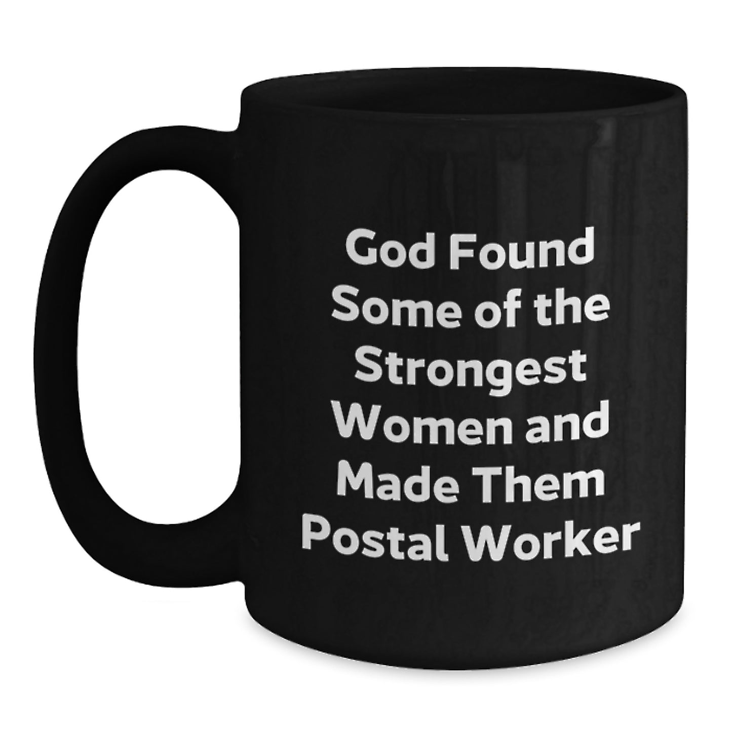 Funny Postal Worker Gifts from Friends, Inspirational Black Coffee Mug 'God Found Some Of The Strongest Women And Made Them Postal Worker', Christmas Unique Gifts for Postal Worker Women - Main