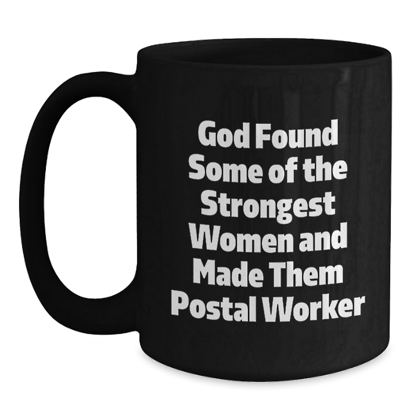 Funny Postal Worker Gifts from Men to Women Friends Coworkers - God Found Some 'Of The Strongest Women And Made Them Postal Worker' Quote Black Coffee Mug for Christmas Unique Presents - Main