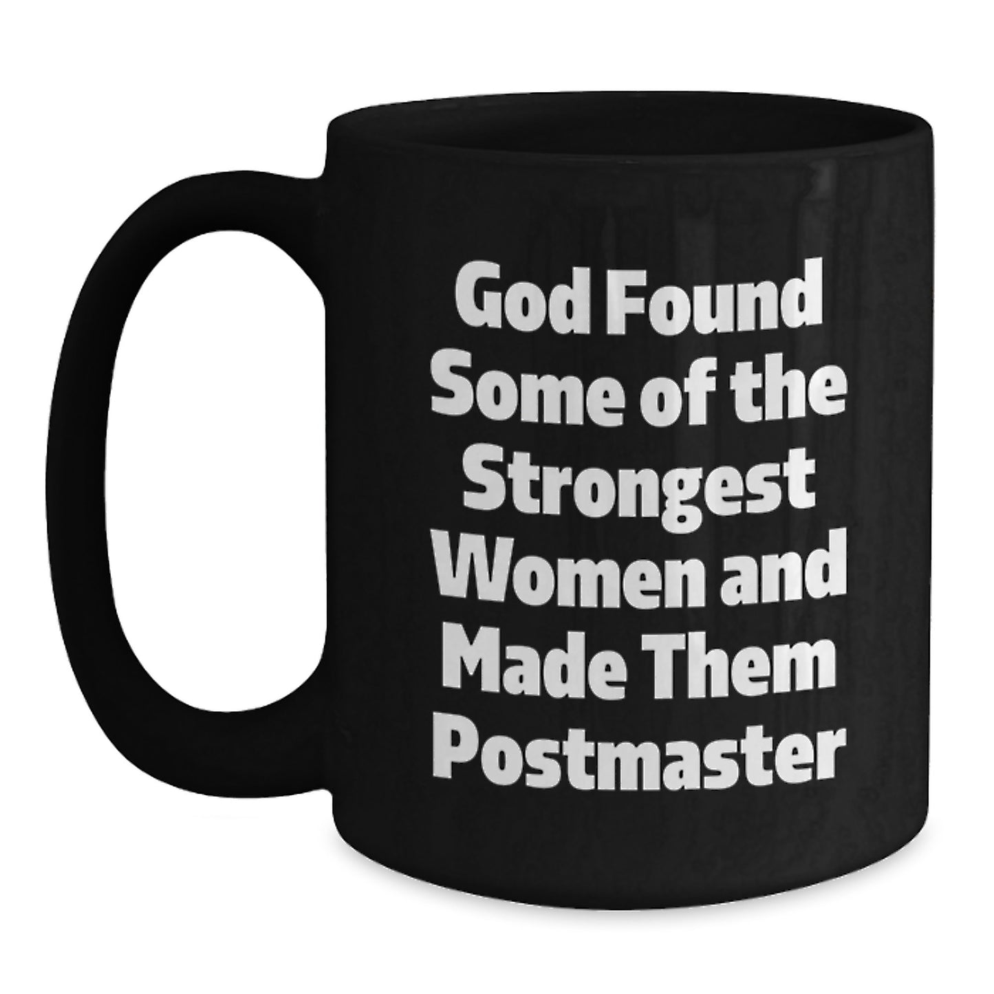 Funny Postmaster Christmas Unique Gifts from Men to Women, Black Coffee Mug for Postmaster's Fans, Inspirational Quote 'God Found Some Of The Strongest Women And Made Them Postmaster' - Main