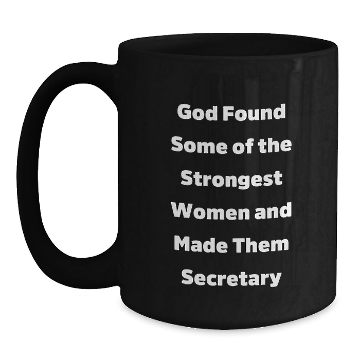 Funny Secretary Gifts from Friends, Unique Black Coffee Mug, Inspirational Quote 'God Found Some Of The Strongest Women And Made Them Secretary' for Christmas Unique Gifts - Main