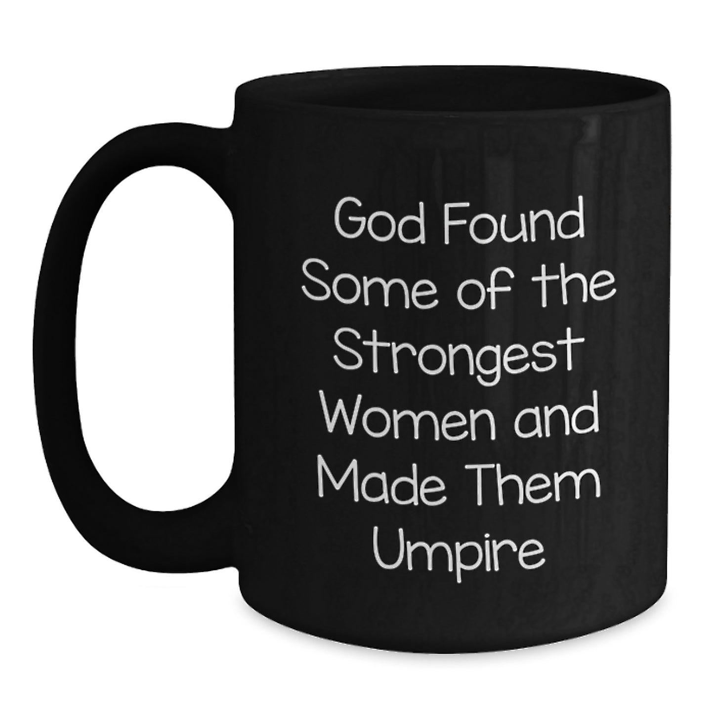 Funny Umpire Gifts for Her - God Found Some Of The Strongest Women And Made Them Umpire, Black Coffee Mug, Graduation Unique Gifts from Friends - Gifts for Umpire Enthusiast - Main