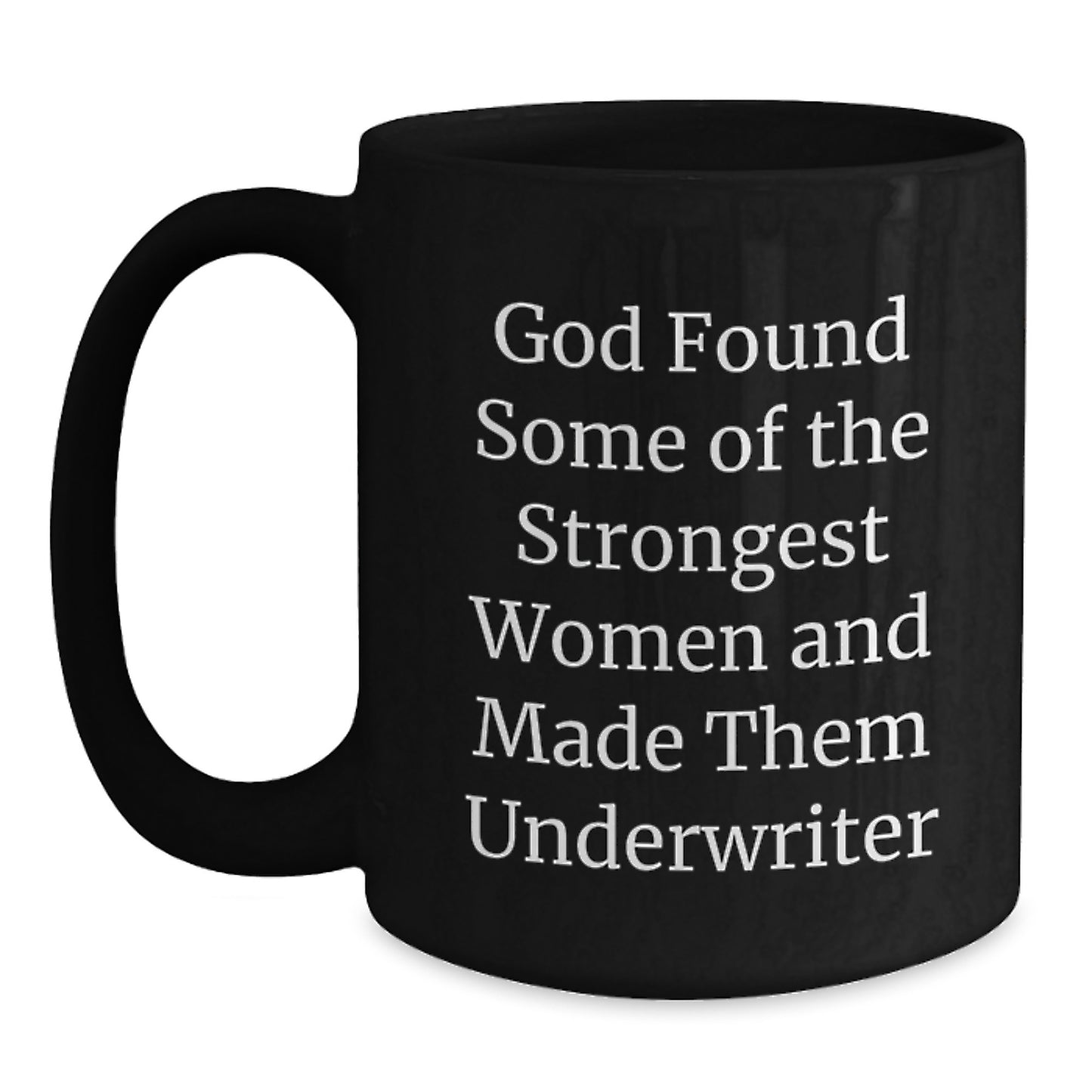 Funny Underwriter Gifts from Men, Unique Black Coffee Mug for Strong Women Graduation, God Found Some of the Strongest Women and Made Them Underwriter - Main