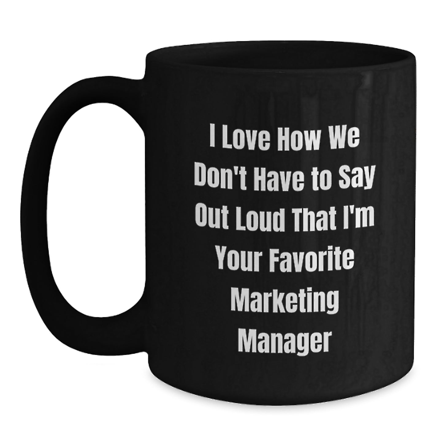 Funny Marketing Manager Gift from Friends, 'I Love How We Don't Have To Say Out Loud That I'm Your Favorite Marketing Manager' Graduation Unique Gifts for Marketing Manager Men - Main