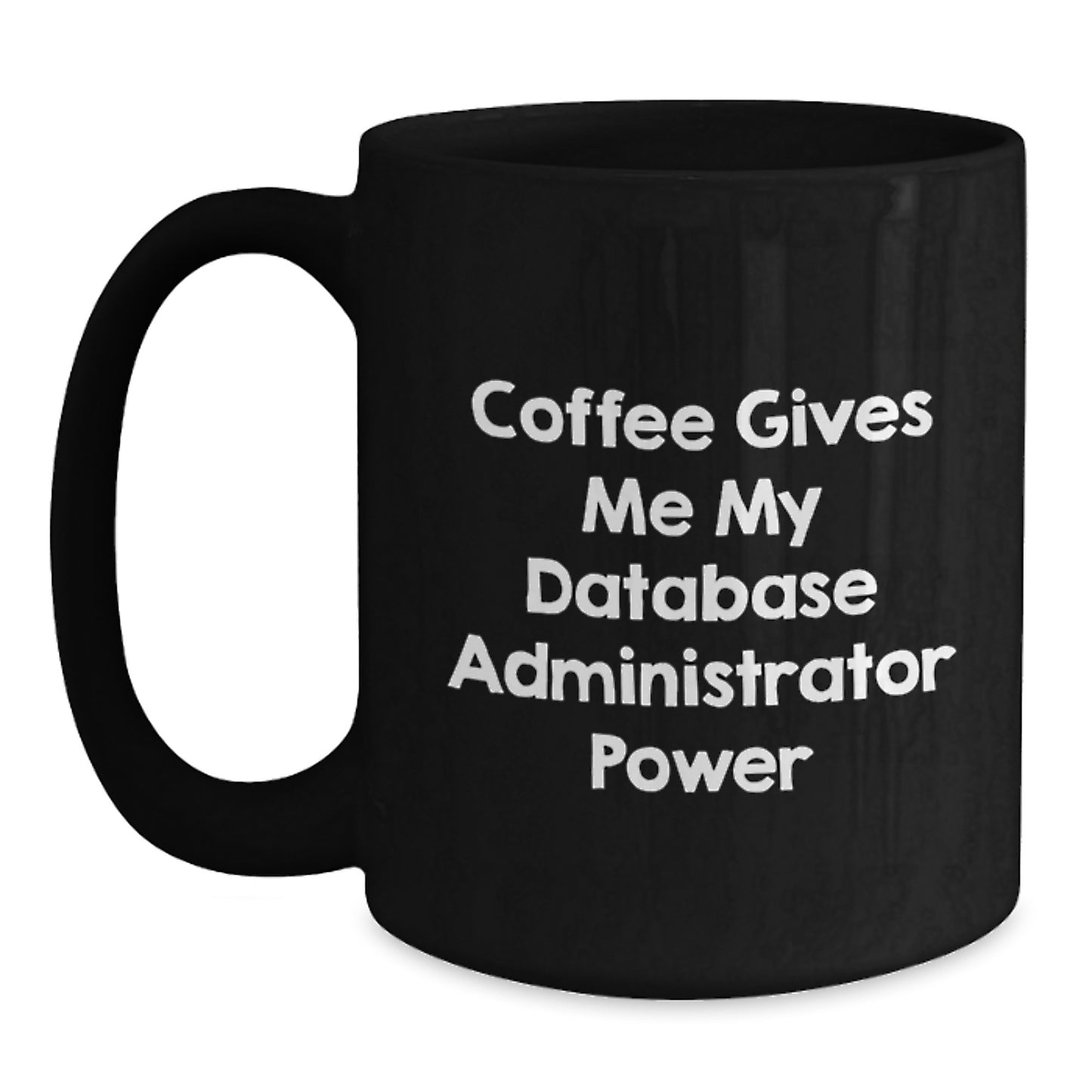 Funny Database Administrator Gifts, 'Coffee Gives Me My Database Administrator Power' Black Coffee Mug for Birthday Unique Gifts from Friends - Main